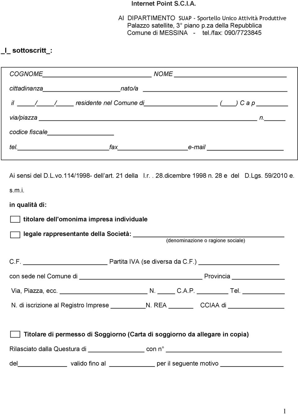 21 della l.r.. 28.dicembre 1998 n. 28 e del D.Lgs. 59/2010 e. s.m.i. in qualità di: titolare dell'omonima impresa individuale legale rappresentante della Società: (denominazione o ragione sociale) C.