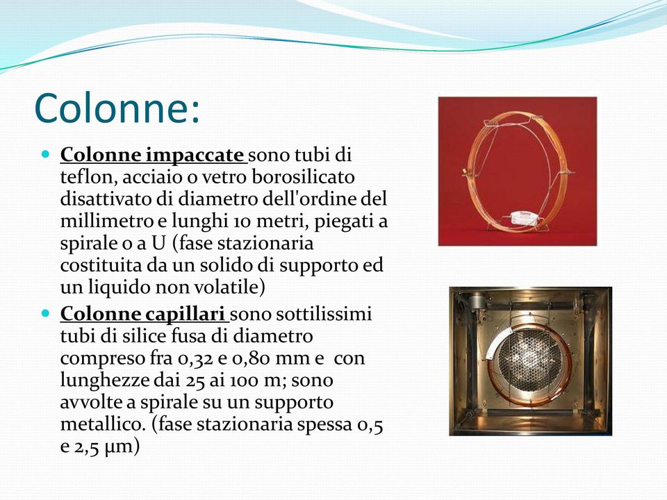 liquido non volatile) Colonne capillari sono sottilissimi tubi di silice fusa di diametro compreso fra 0,32 e 0,80 mm