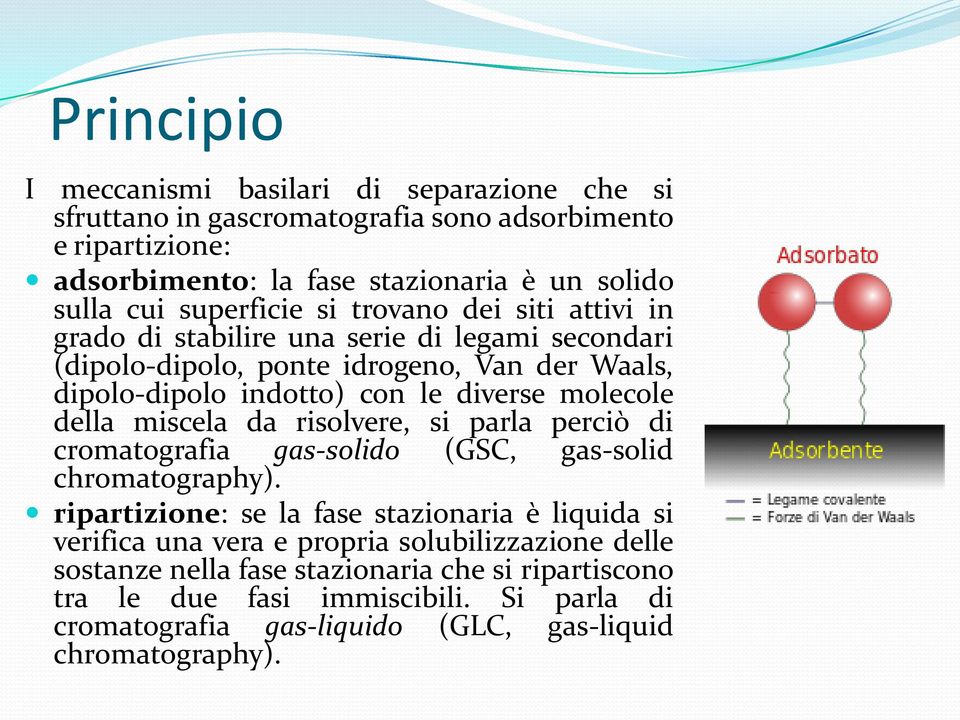 molecole della miscela da risolvere, si parla perciò di cromatografia gas-solido (GSC, gas-solid chromatography).