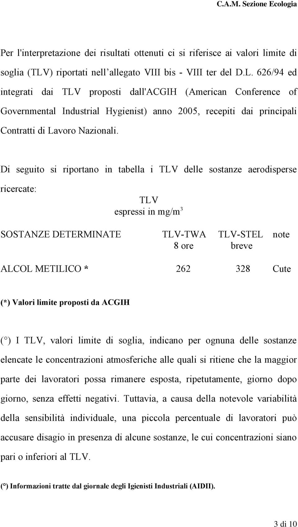 626/94 ed integrati dai TLV proposti dall'acgih (American Conference of Governmental Industrial Hygienist) anno 2005, recepiti dai principali Contratti di Lavoro Nazionali.