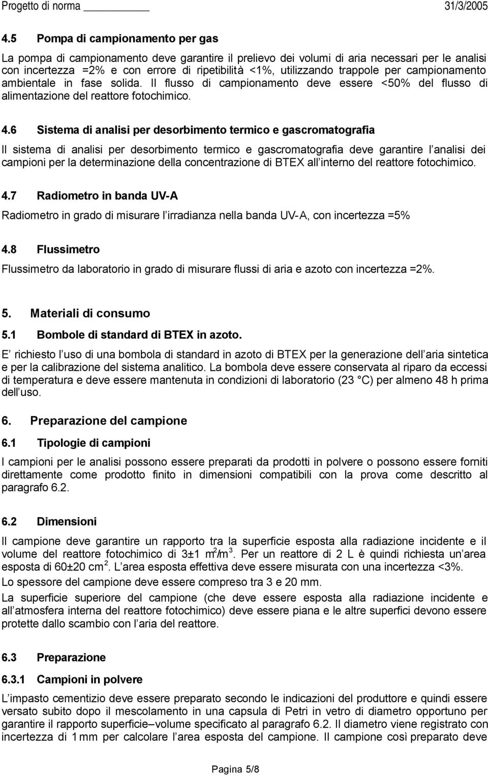 6 Sistema di analisi per desorbimento termico e gascromatografia Il sistema di analisi per desorbimento termico e gascromatografia deve garantire l analisi dei campioni per la determinazione della