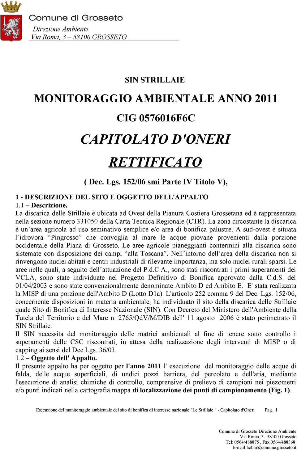 La discarica delle Strillaie è ubicata ad Ovest della Pianura Costiera Grossetana ed è rappresentata nella sezione numero 331050 della Carta Tecnica Regionale (CTR).