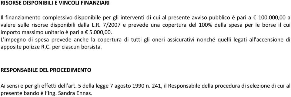 C. per ciascun borsista. RESPONSABILE DEL PROCEDIMENTO Ai sensi e per gli effetti dell art. 5 della legge 7 agosto 1990 n.