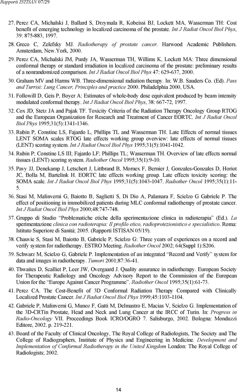 Perez CA, Michalski JM, Purdy JA, Wasserman TH, Willims K, Lockett MA: Three dimensional conformal therapy or standard irradiation in localized carcinoma of the prostate: preliminary results of a