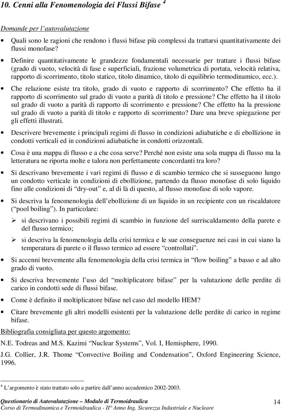 rapporto di scorrimento, titolo statico, titolo dinamico, titolo di equilibrio termodinamico, ecc.). Che relazione esiste tra titolo, grado di vuoto e rapporto di scorrimento?