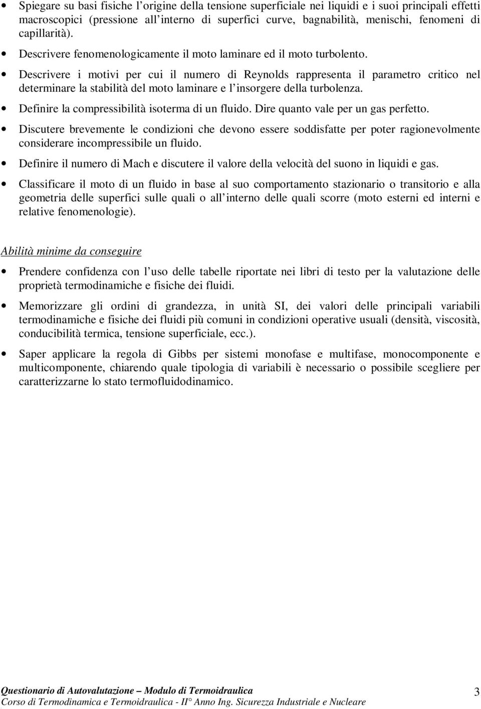 Descrivere i motivi per cui il numero di Reynolds rappresenta il parametro critico nel determinare la stabilità del moto laminare e l insorgere della turbolenza.