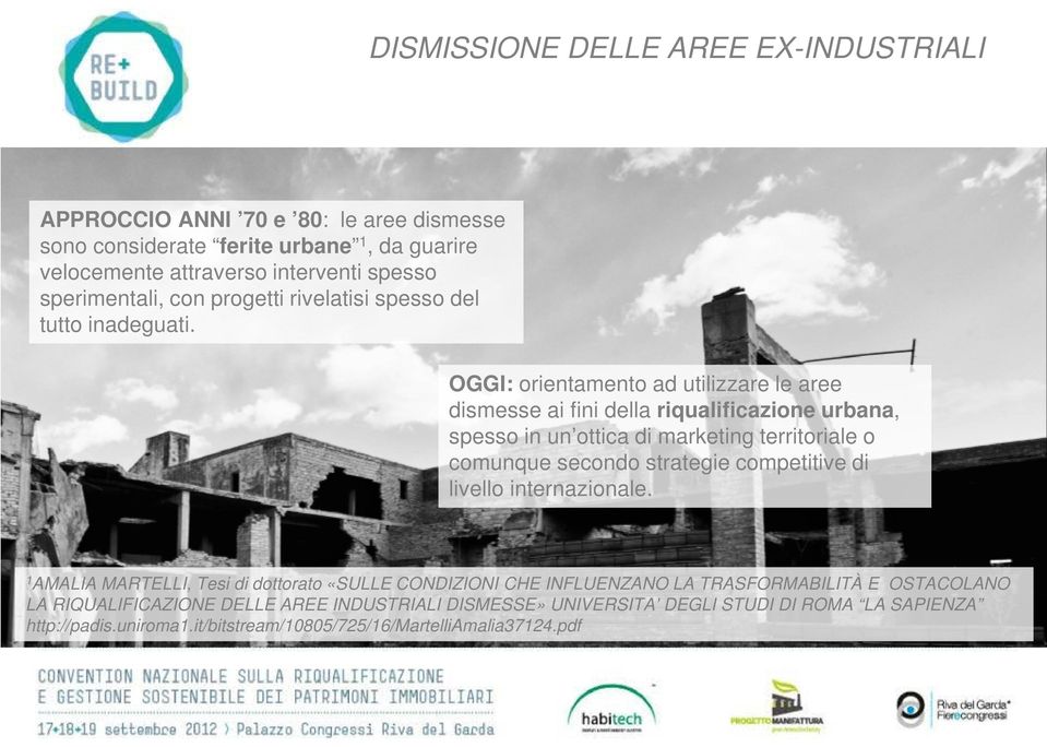 OGGI: orientamento ad utilizzare le aree dismesse ai fini della riqualificazione urbana, spesso in un ottica di marketing territoriale o comunque secondo strategie competitive