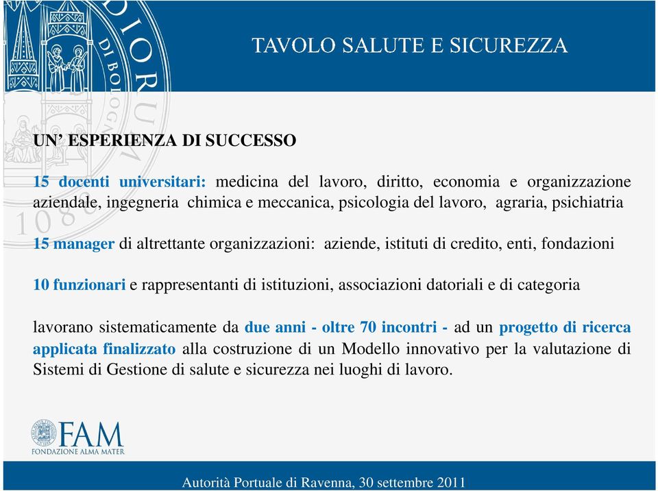 rappresentanti di istituzioni, associazioni datoriali e di categoria lavorano sistematicamente da due anni - oltre 70 incontri - ad un progetto di