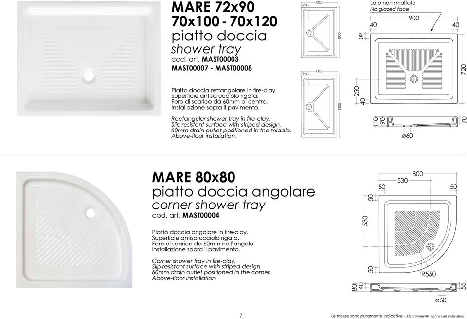 Foro di scarico da 60mm al centro. Installazione sopra il pavimento. 1200 40 250 Rectangular shower tray in fire-clay. Slip resistant surface with striped design.