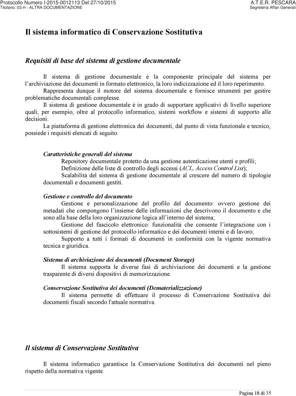 Rappresenta dunque il motore del sistema documentale e fornisce strumenti per gestire problematiche documentali complesse.