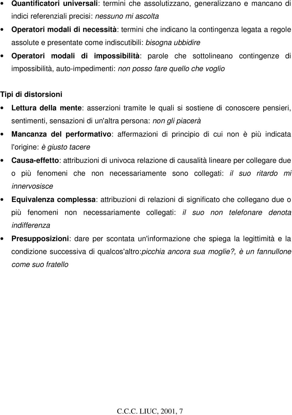 quello che voglio Tipi di distorsioni Lettura della mente: asserzioni tramite le quali si sostiene di conoscere pensieri, sentimenti, sensazioni di un'altra persona: non gli piacerà Mancanza del