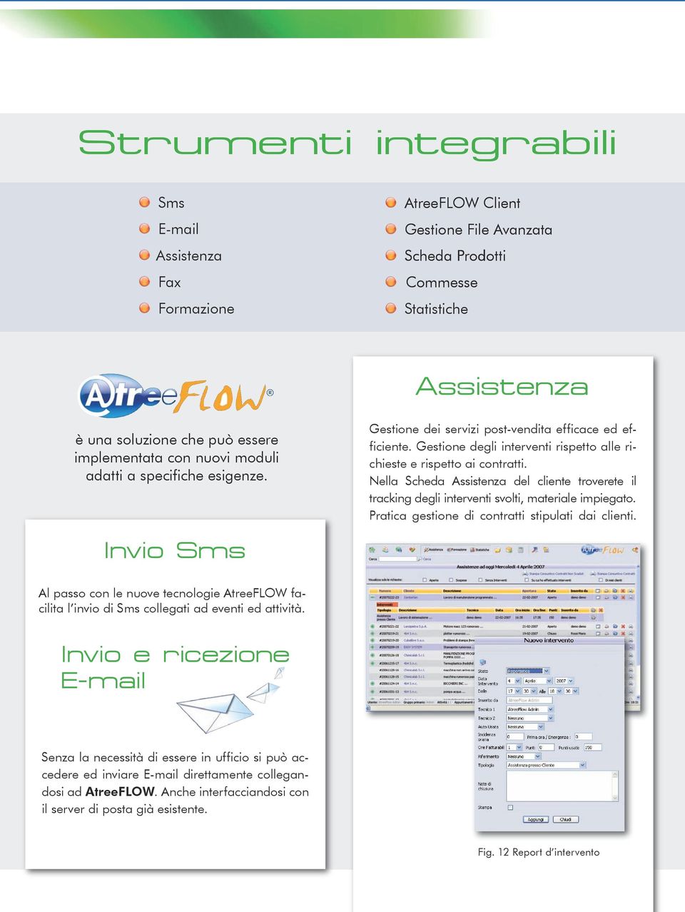 Nella Scheda Assistenza del cliente troverete il tracking degli interventi svolti, materiale impiegato. Pratica gestione di contratti stipulati dai clienti.