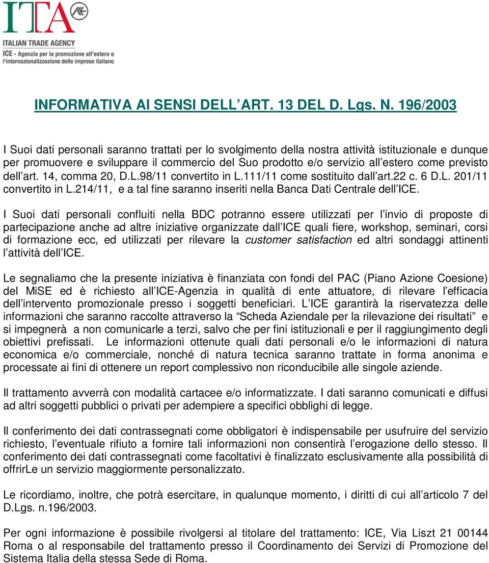 previsto dell art. 14, comma 20, D.L.98/11 convertito in L.111/11 come sostituito dall art.22 c. 6 D.L. 201/11 convertito in L.214/11, e a tal fine saranno inseriti nella Banca Dati Centrale dell ICE.