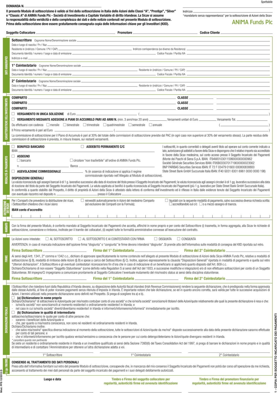 Variabile di diritto irlandese. La Sicav si assume la responsabilità della veridicità e della completezza dei dati e delle notizie contenuti nel presente Modulo di sottoscrizione.