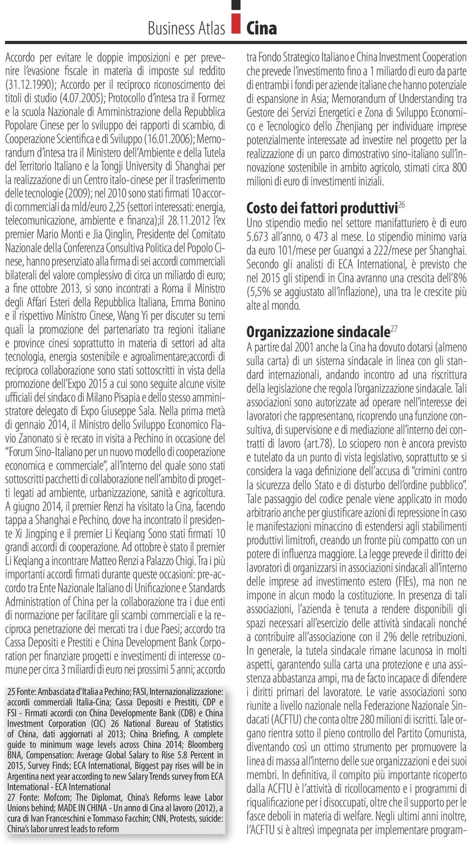 2005); Protocollo d intesa tra il Formez e la scuola Nazionale di Amministrazione della Repubblica Popolare Cinese per lo sviluppo dei rapporti di scambio, di Cooperazione Scientifica e di Sviluppo