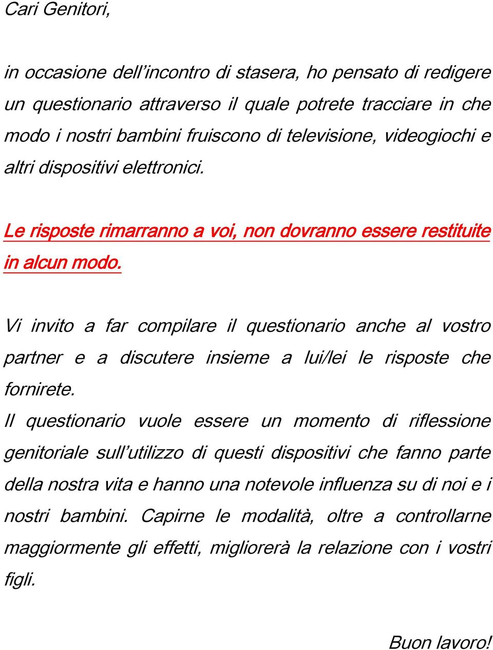 Vi invito a far compilare il questionario anche al vostro partner e a discutere insieme a lui/lei le risposte che fornirete.