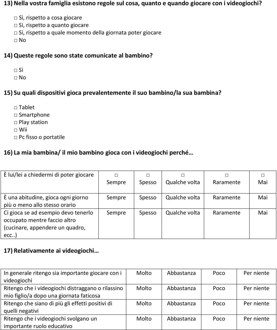 Sì No 15) Su quali dispositivi gioca prevalentemente il suo bambino/la sua bambina?