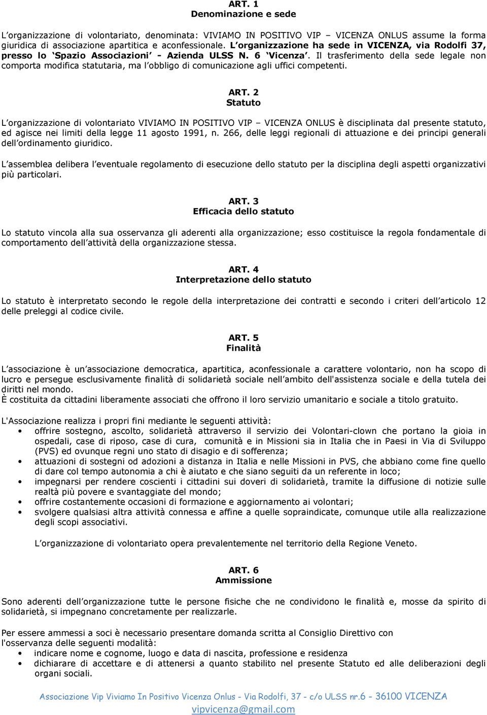 Il trasferimento della sede legale non comporta modifica statutaria, ma l obbligo di comunicazione agli uffici competenti. ART.