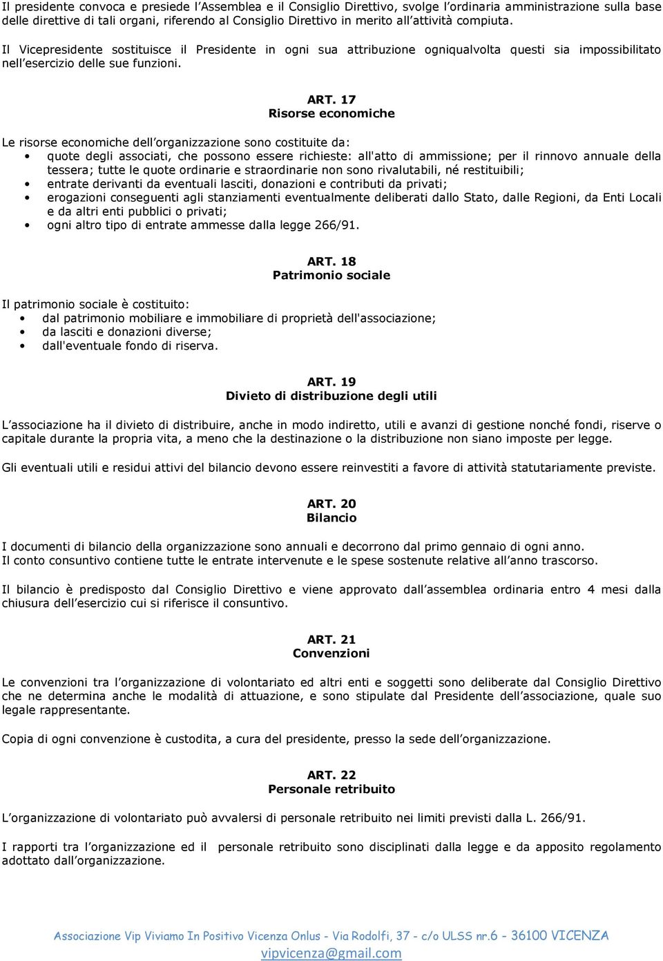 17 Risorse economiche Le risorse economiche dell organizzazione sono costituite da: quote degli associati, che possono essere richieste: all'atto di ammissione; per il rinnovo annuale della tessera;