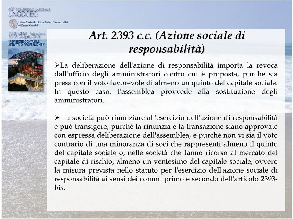 di almeno un quinto del capitale sociale. In questo caso, l'assemblea provvede alla sostituzione degli amministratori.