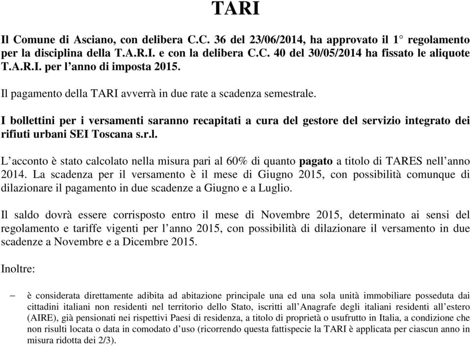 La scadenza per il versamento è il mese di Giugno 2015, con possibilità comunque di dilazionare il pagamento in due scadenze a Giugno e a Luglio.