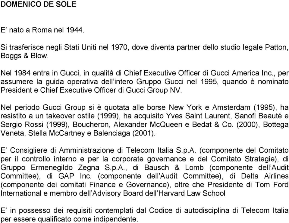 , per assumere la guida operativa dell intero Gruppo Gucci nel 1995, quando è nominato President e Chief Executive Officer di Gucci Group NV.