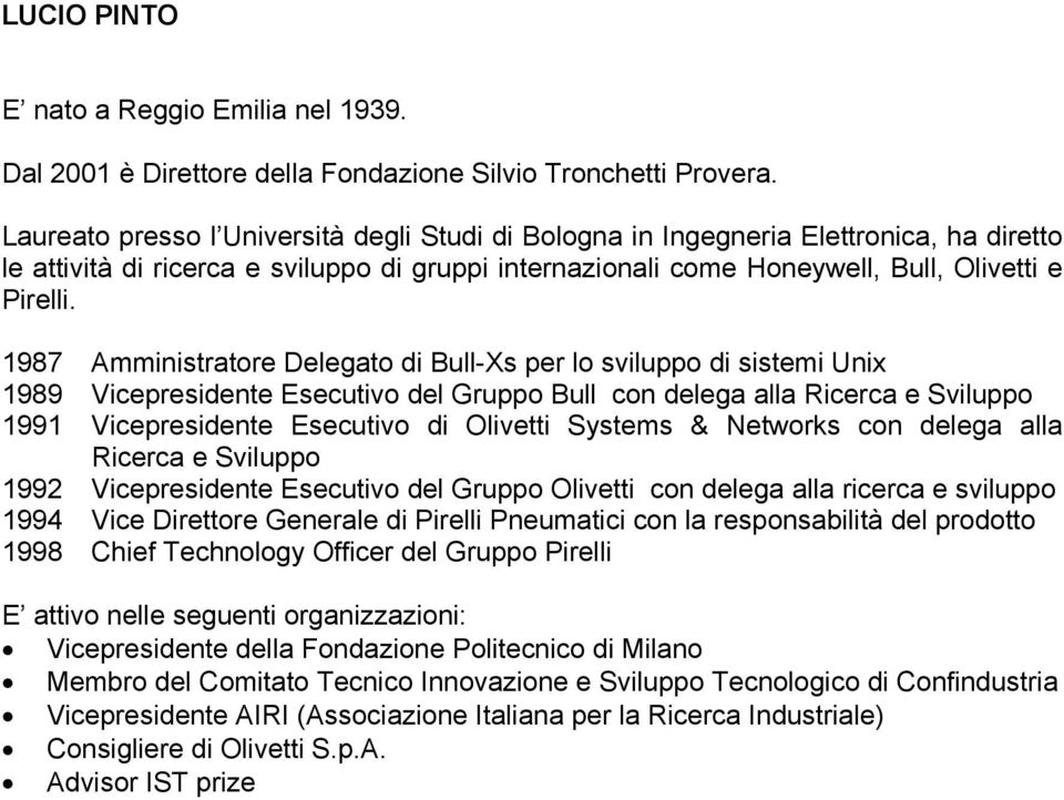 1987 Amministratore Delegato di Bull-Xs per lo sviluppo di sistemi Unix 1989 Vicepresidente Esecutivo del Gruppo Bull con delega alla Ricerca e Sviluppo 1991 Vicepresidente Esecutivo di Olivetti