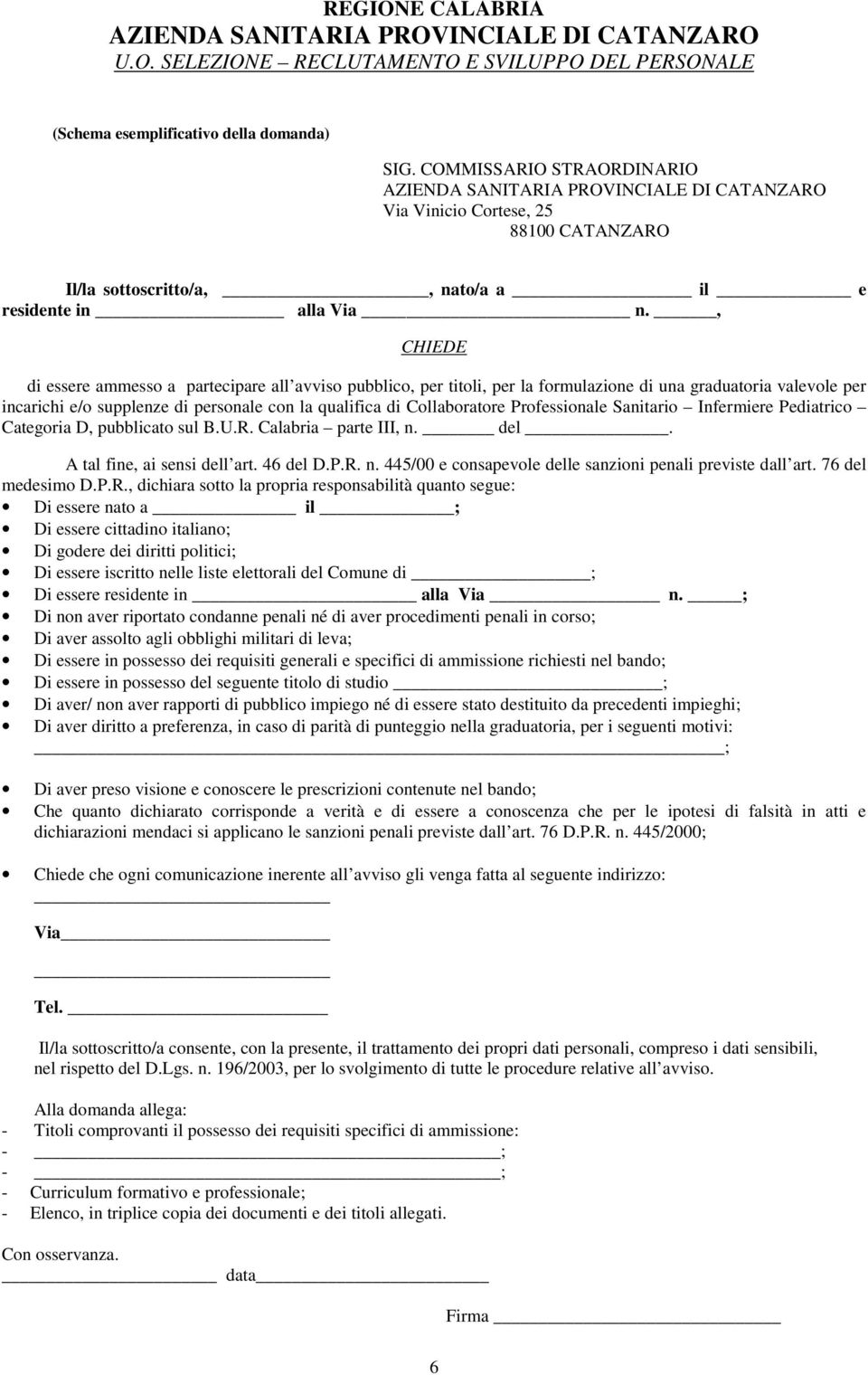Professionale Sanitario Infermiere Pediatrico Categoria D, pubblicato sul B.U.R. Calabria parte III, n. del. A tal fine, ai sensi dell art. 46 del D.P.R. n. 445/00 e consapevole delle sanzioni penali previste dall art.