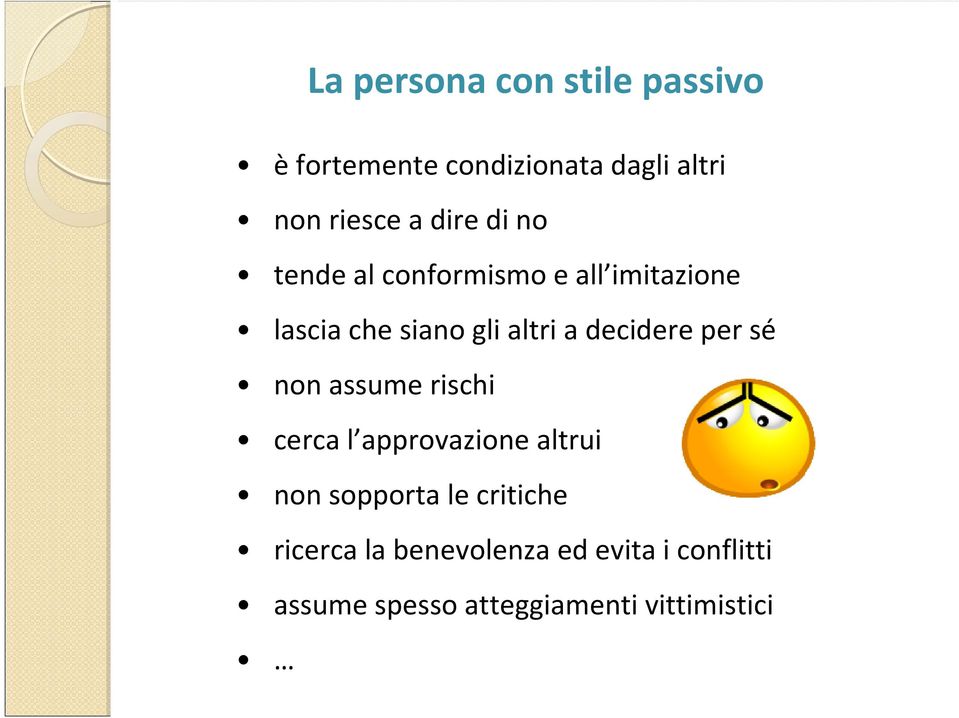 decidere per sé non assume rischi cerca l approvazione altrui non sopporta le