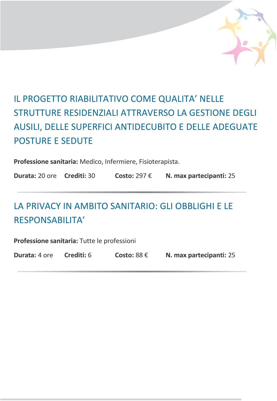 Infermiere, Fisioterapista. Durata: 20 ore Crediti: 30 Costo: 297 N.