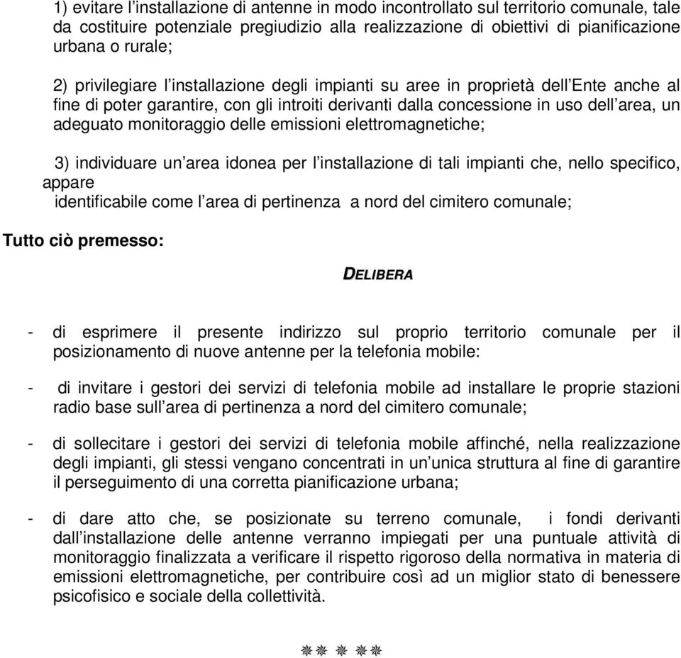 delle emissioni elettromagnetiche; 3) individuare un area idonea per l installazione di tali impianti che, nello specifico, appare identificabile come l area di pertinenza a nord del cimitero