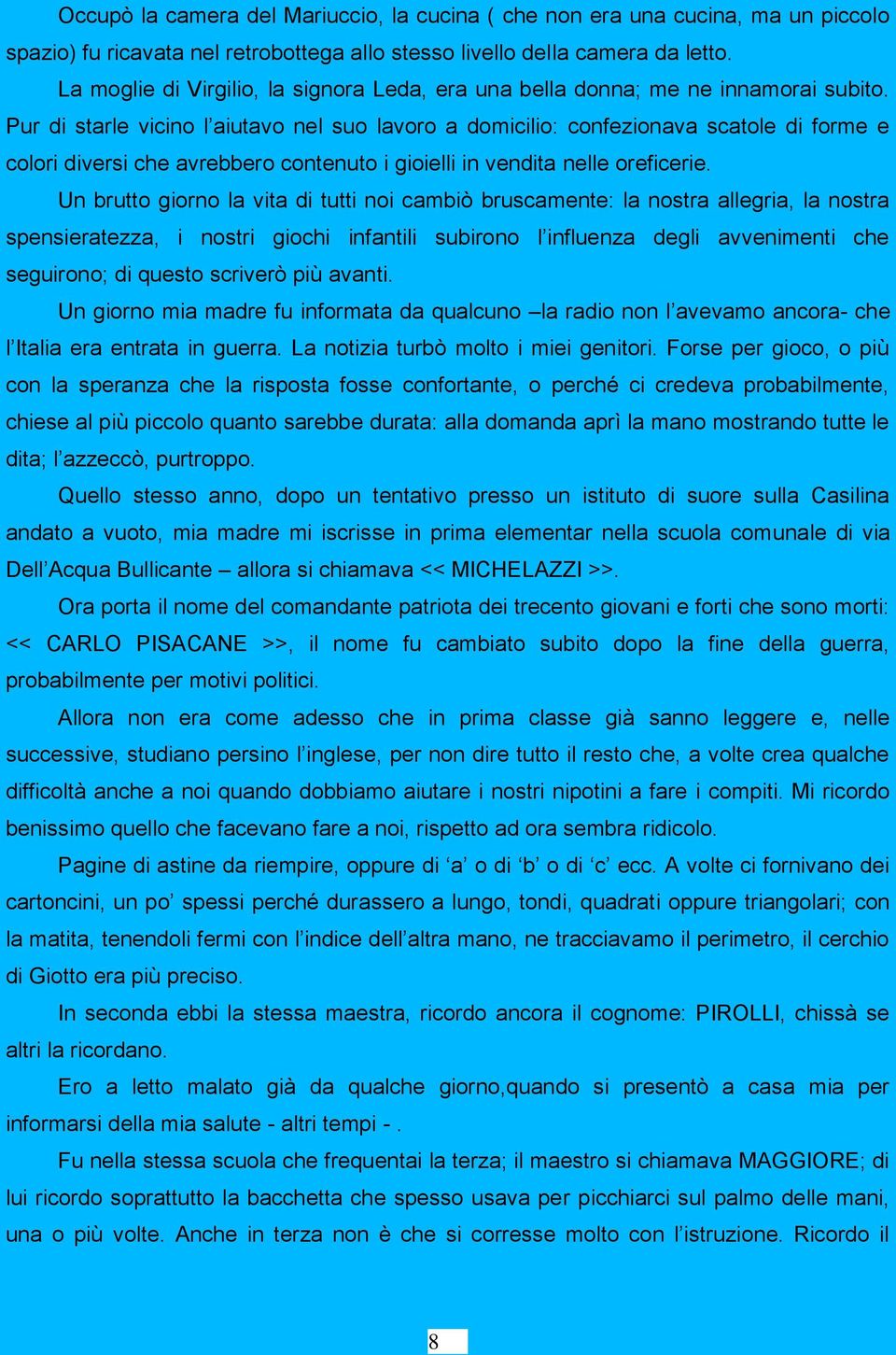 Pur di starle vicino l aiutavo nel suo lavoro a domicilio: confezionava scatole di forme e colori diversi che avrebbero contenuto i gioielli in vendita nelle oreficerie.