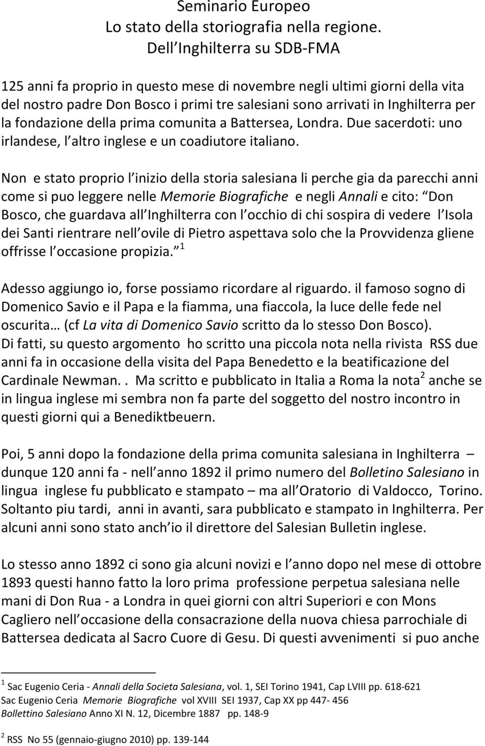 fondazione della prima comunita a Battersea, Londra. Due sacerdoti: uno irlandese, l altro inglese e un coadiutore italiano.