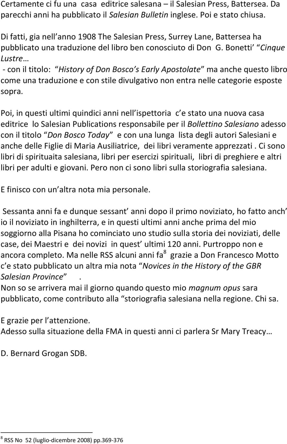 Bonetti Cinque Lustre - con il titolo: History of Don Bosco s Early Apostolate ma anche questo libro come una traduzione e con stile divulgativo non entra nelle categorie esposte sopra.