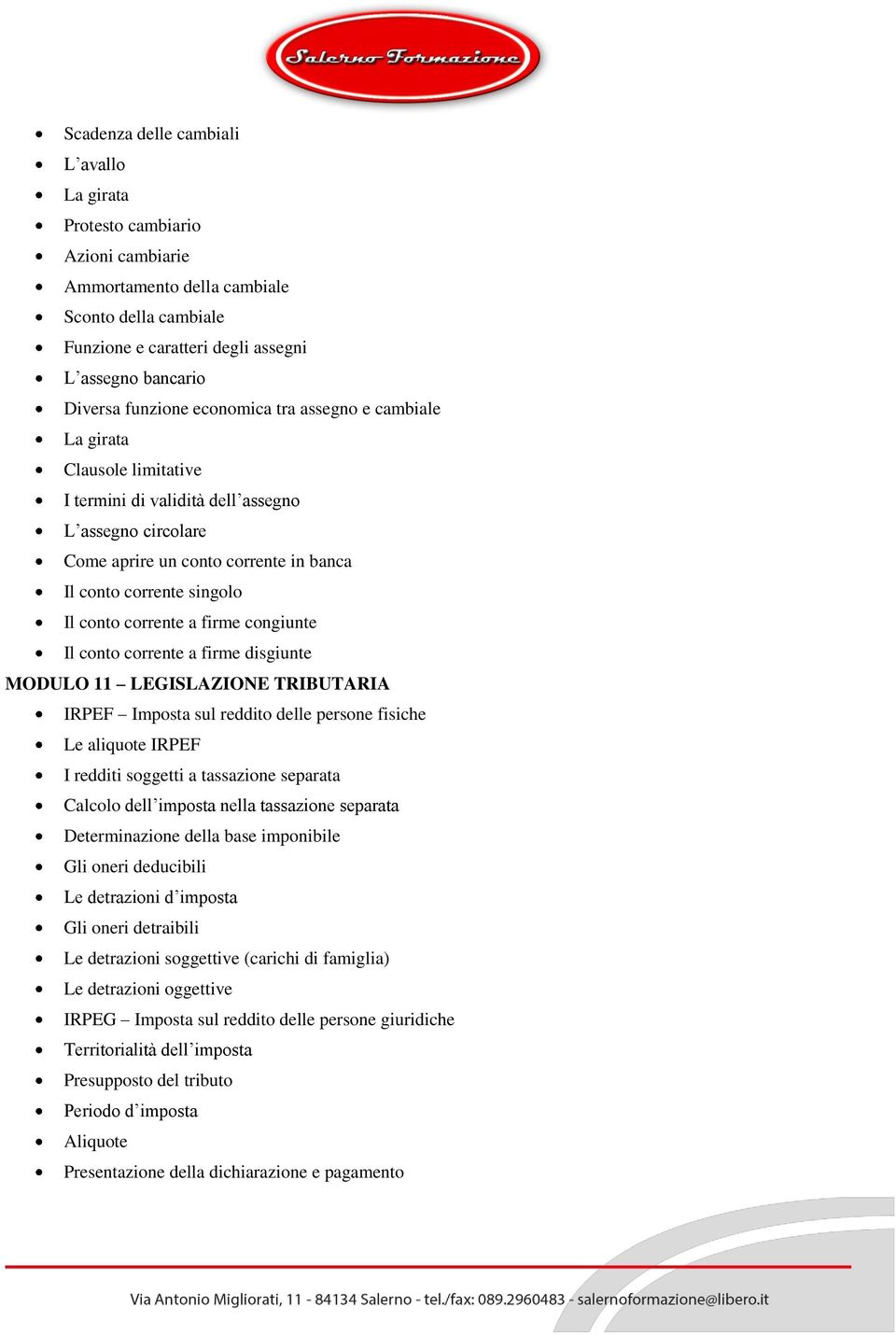 corrente a firme congiunte Il conto corrente a firme disgiunte MODULO 11 LEGISLAZIONE TRIBUTARIA IRPEF Imposta sul reddito delle persone fisiche Le aliquote IRPEF I redditi soggetti a tassazione