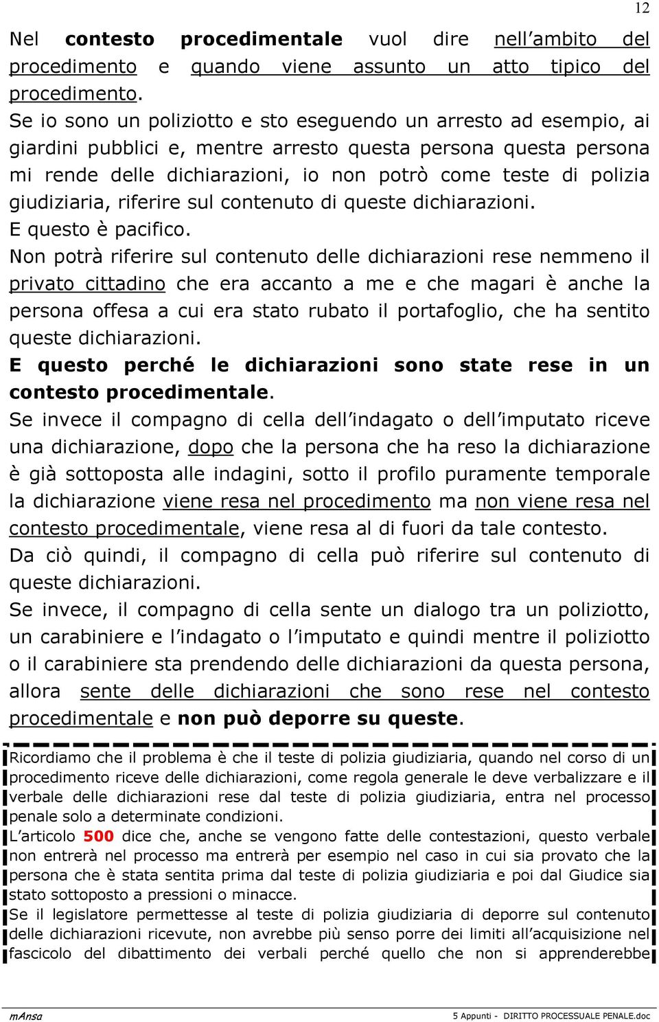 giudiziaria, riferire sul contenuto di queste dichiarazioni. E questo è pacifico.