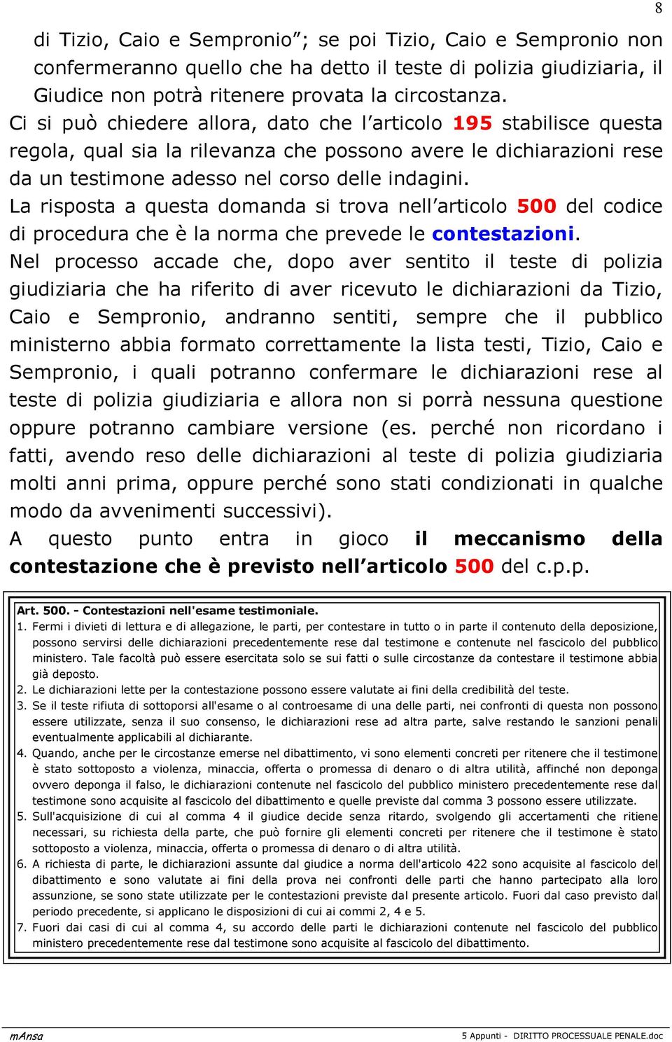 La risposta a questa domanda si trova nell articolo 500 del codice di procedura che è la norma che prevede le contestazioni.