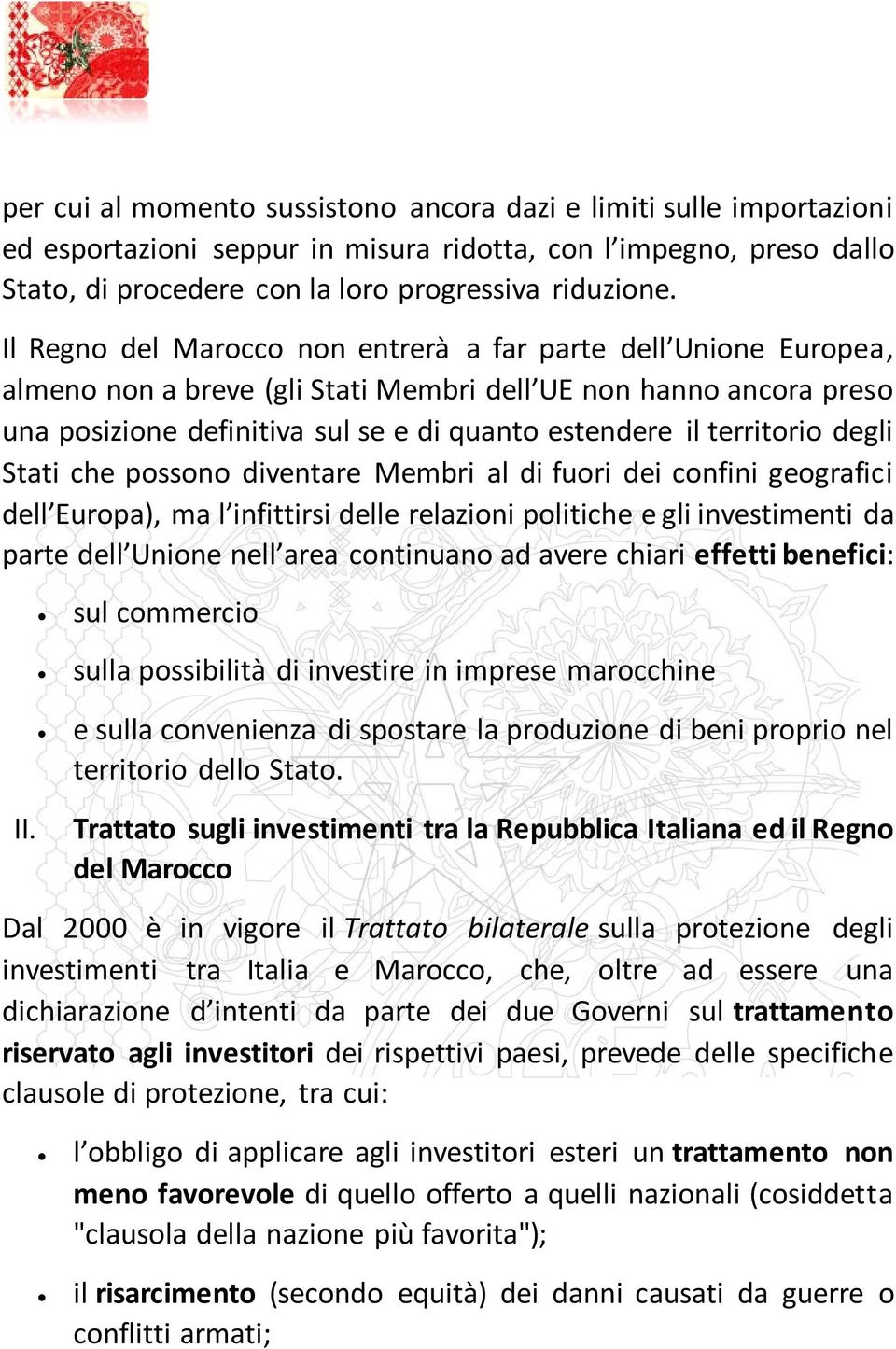 territorio degli Stati che possono diventare Membri al di fuori dei confini geografici dell Europa), ma l infittirsi delle relazioni politiche e gli investimenti da parte dell Unione nell area