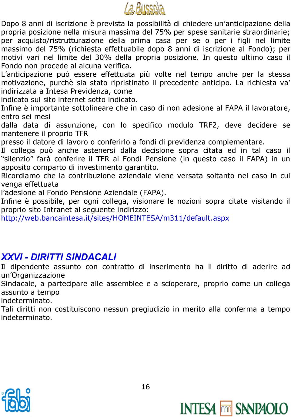 In questo ultimo caso il Fondo non procede al alcuna verifica.