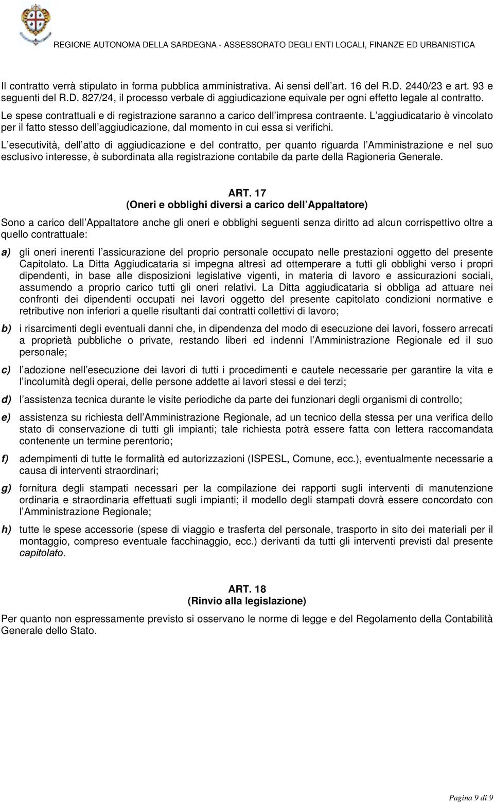 L esecutività, dell atto di aggiudicazione e del contratto, per quanto riguarda l Amministrazione e nel suo esclusivo interesse, è subordinata alla registrazione contabile da parte della Ragioneria