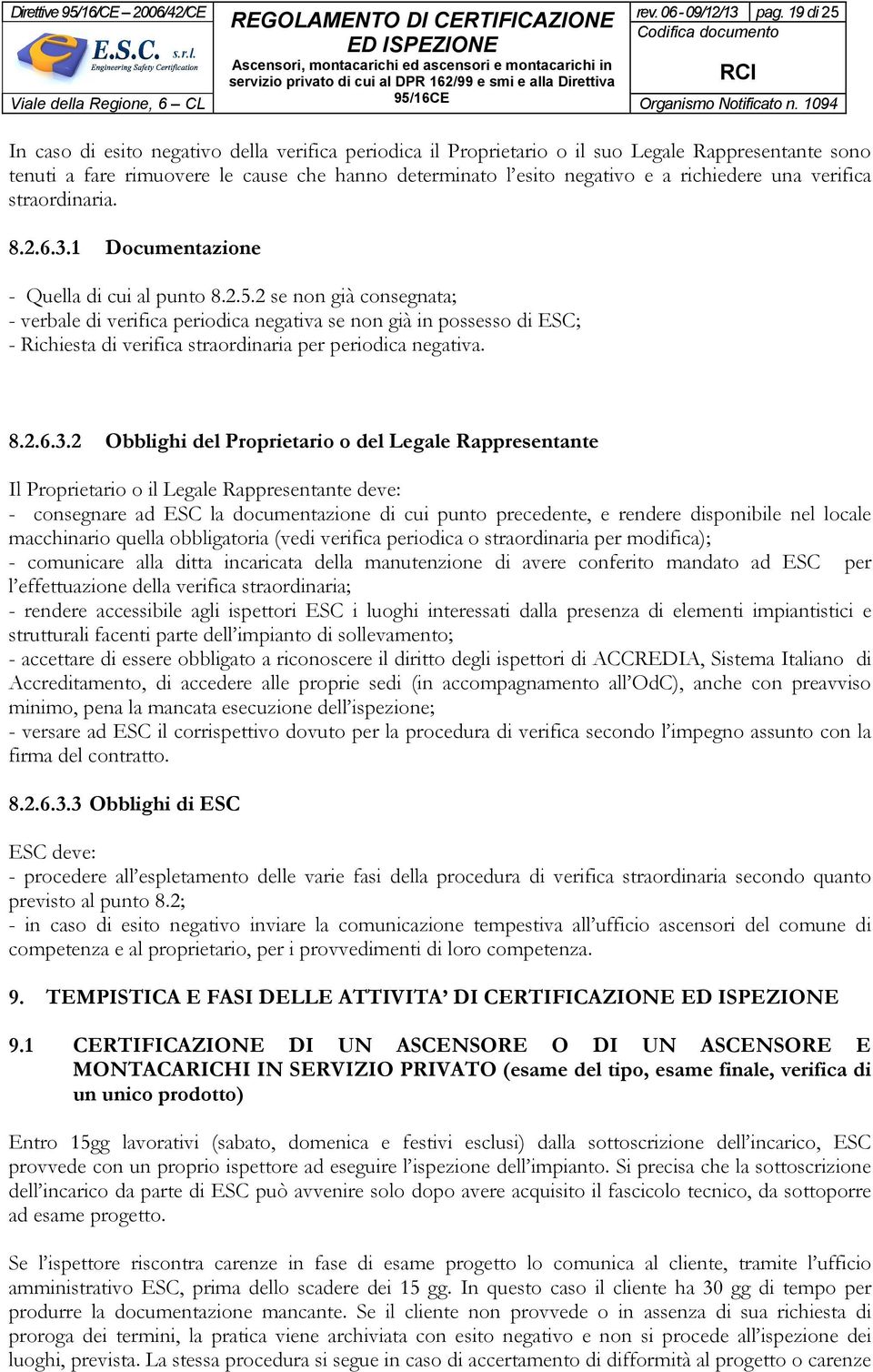 una verifica straordinaria. 8.2.6.3.1 Documentazione - Quella di cui al punto 8.2.5.