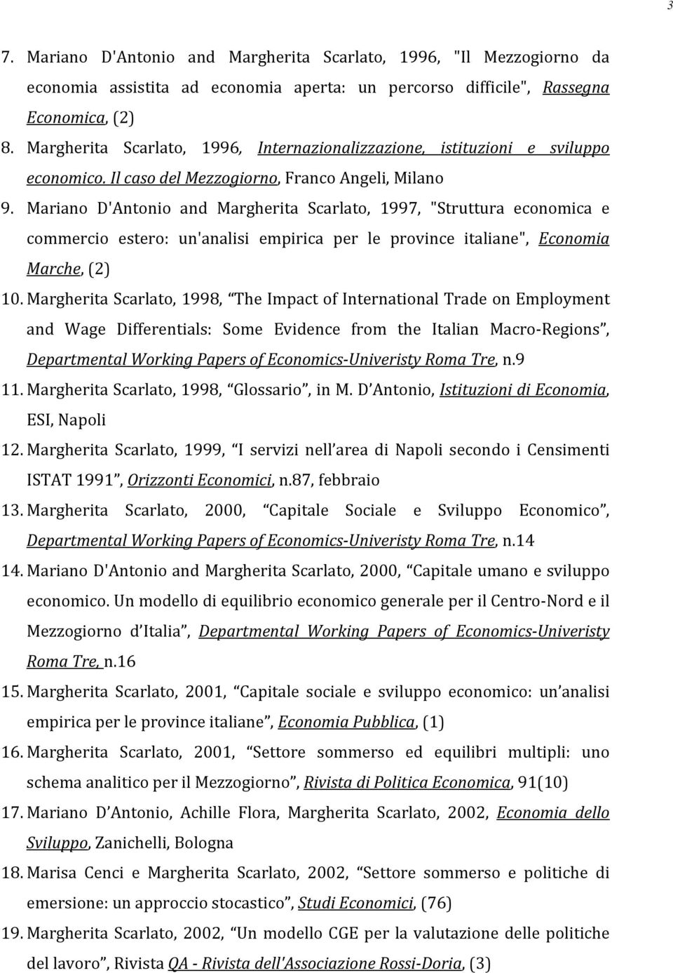 Mariano D'Antonio and Margherita Scarlato, 1997, "Struttura economica e commercio estero: un'analisi empirica per le province italiane", Economia Marche, (2) 10.