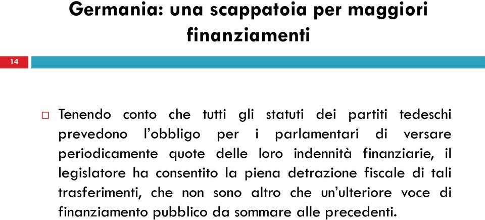 loro indennità finanziarie, il legislatore ha consentito la piena detrazione fiscale di tali