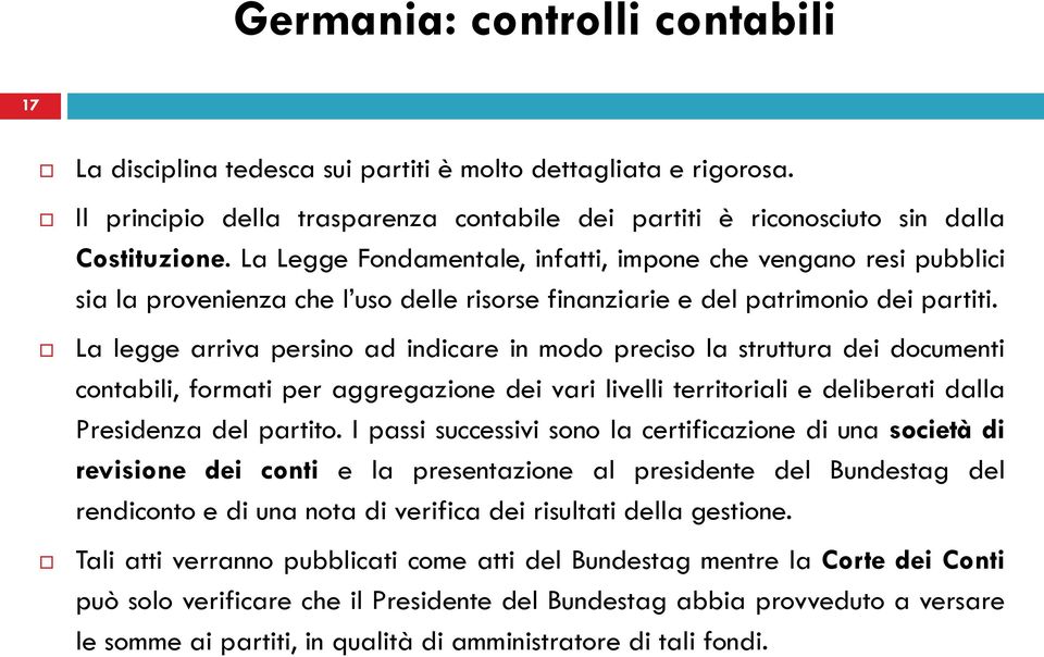 La legge arriva persino ad indicare in modo preciso la struttura dei documenti contabili, formati per aggregazione dei vari livelli territoriali e deliberati dalla Presidenza del partito.