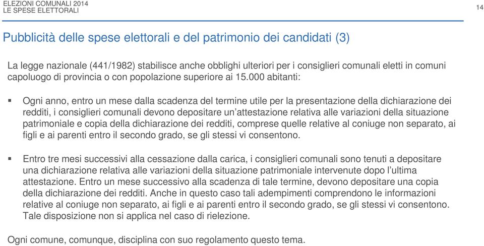 000 abitanti: Ogni anno, entro un mese dalla scadenza del termine utile per la presentazione della dichiarazione dei redditi, i consiglieri comunali devono depositare un attestazione relativa alle