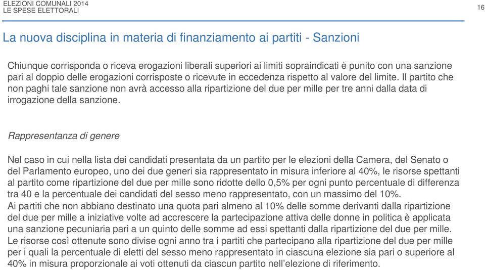 Il partito che non paghi tale sanzione non avrà accesso alla ripartizione del due per mille per tre anni dalla data di irrogazione della sanzione.