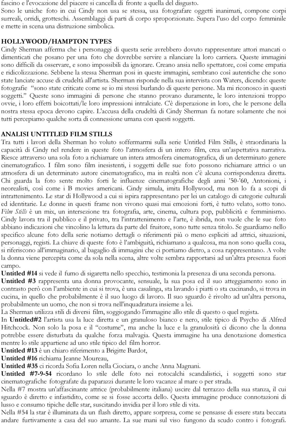 Supera l uso del corpo femminile e mette in scena una distruzione simbolica.