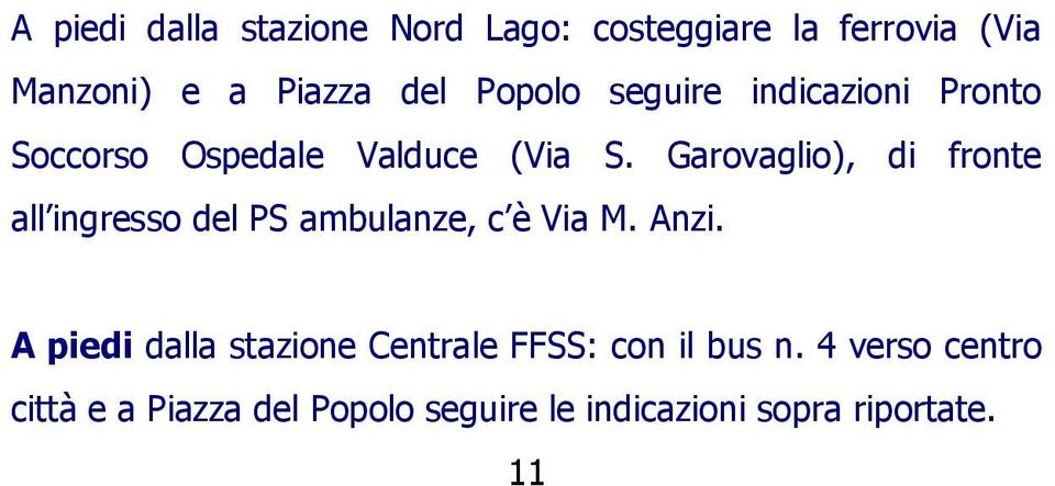 Garovaglio), di fronte all ingresso del PS ambulanze, c è Via M. Anzi.