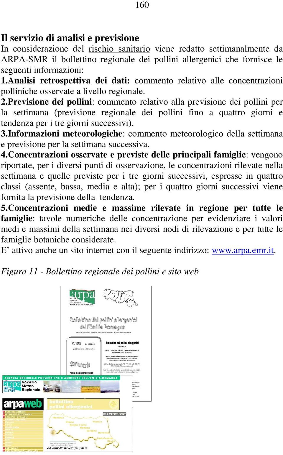 Rilevazione dei dati I dati rip ortati nel bollettino sono stima ti mediante modelli m atem atici basati sulla somm atoria gradi giorno.