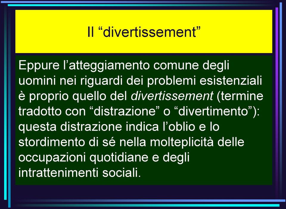 distrazione o divertimento ): questa distrazione indica l oblio e lo stordimento